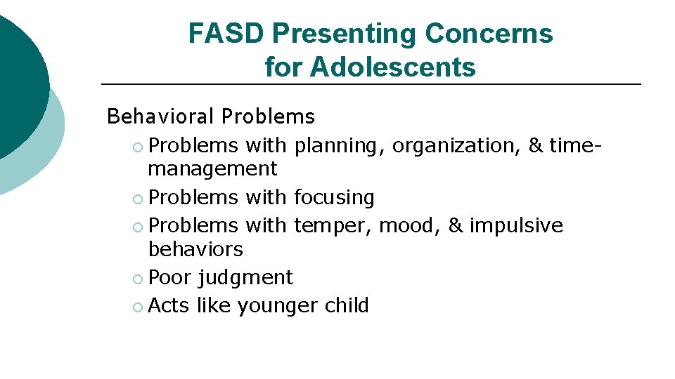 FASD Presenting Concerns for Adolescents Behavioral Problems ¡ Problems with planning, organization, & timemanagement