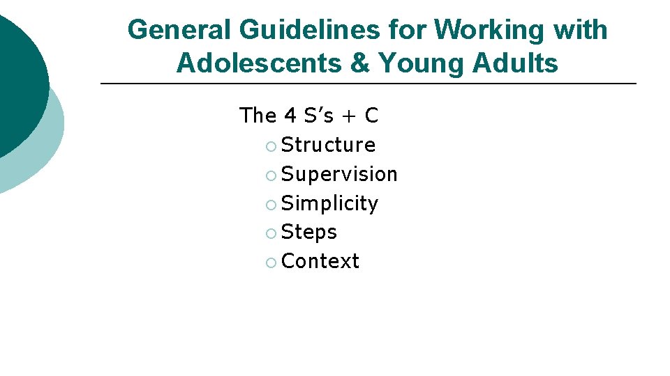 General Guidelines for Working with Adolescents & Young Adults The 4 S’s + C