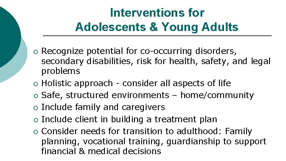 Interventions for Adolescents & Young Adults ¡ ¡ ¡ Recognize potential for co-occurring disorders,