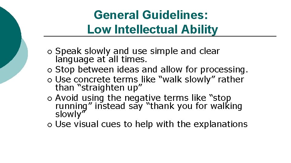General Guidelines: Low Intellectual Ability ¡ ¡ ¡ Speak slowly and use simple and