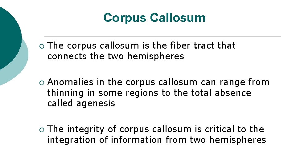 Corpus Callosum ¡ ¡ ¡ The corpus callosum is the fiber tract that connects