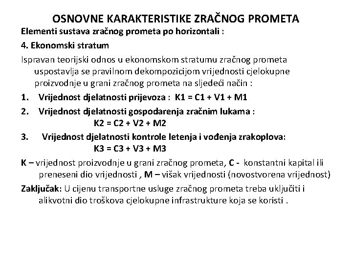 OSNOVNE KARAKTERISTIKE ZRAČNOG PROMETA Elementi sustava zračnog prometa po horizontali : 4. Ekonomski stratum