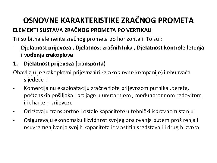 OSNOVNE KARAKTERISTIKE ZRAČNOG PROMETA ELEMENTI SUSTAVA ZRAČNOG PROMETA PO VERTIKALI : Tri su bitna