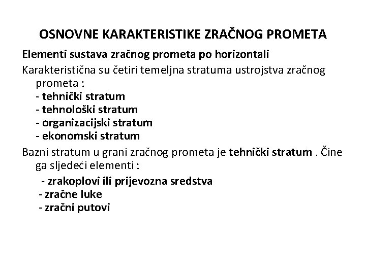 OSNOVNE KARAKTERISTIKE ZRAČNOG PROMETA Elementi sustava zračnog prometa po horizontali Karakteristična su četiri temeljna