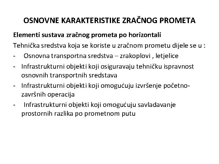 OSNOVNE KARAKTERISTIKE ZRAČNOG PROMETA Elementi sustava zračnog prometa po horizontali Tehnička sredstva koja se