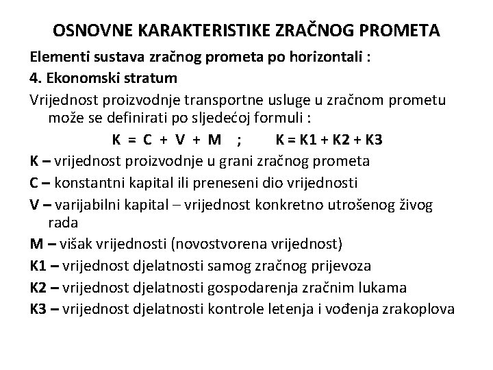 OSNOVNE KARAKTERISTIKE ZRAČNOG PROMETA Elementi sustava zračnog prometa po horizontali : 4. Ekonomski stratum