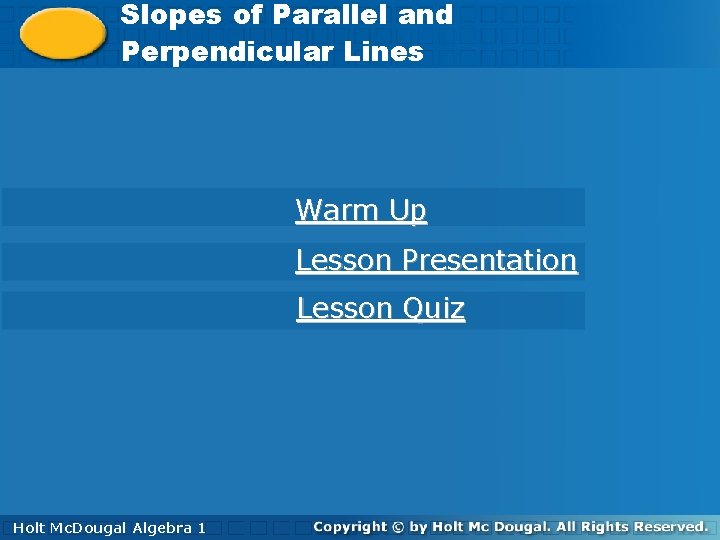 Slopesofof. Paralleland and. Perpendicular Slopes Lines Perpendicular Lines Warm Up Lesson Presentation Lesson Quiz