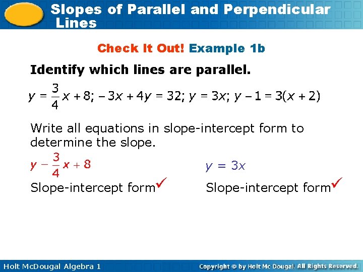 Slopes of Parallel and Perpendicular Lines Check It Out! Example 1 b Identify which