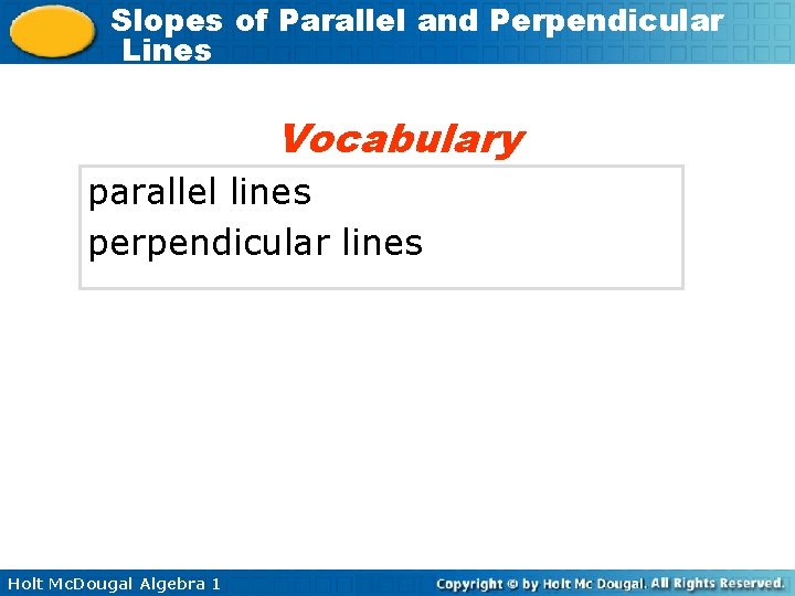 Slopes of Parallel and Perpendicular Lines Vocabulary parallel lines perpendicular lines Holt Mc. Dougal
