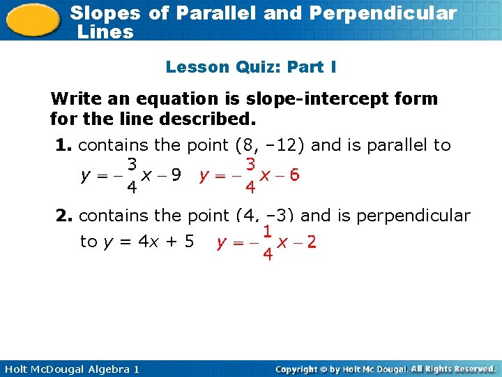 Slopes of Parallel and Perpendicular Lines Lesson Quiz: Part I Write an equation is