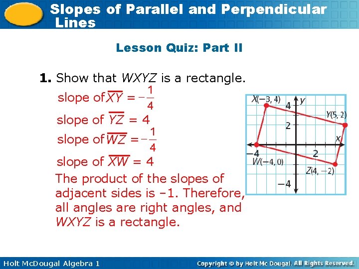 Slopes of Parallel and Perpendicular Lines Lesson Quiz: Part II 1. Show that WXYZ