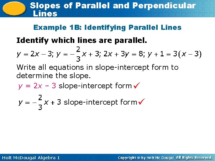 Slopes of Parallel and Perpendicular Lines Example 1 B: Identifying Parallel Lines Identify which