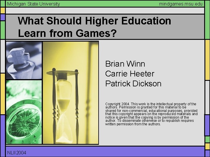 Michigan State University mindgames. msu. edu What Should Higher Education Learn from Games? Brian Michigan State University mindgames. msu. edu What Should Higher Education Learn from Games? Brian