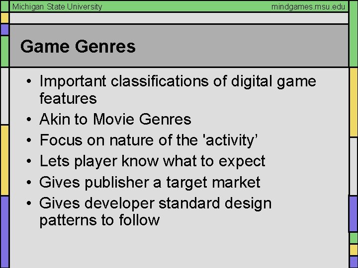 Michigan State University mindgames. msu. edu Game Genres • Important classifications of digital game