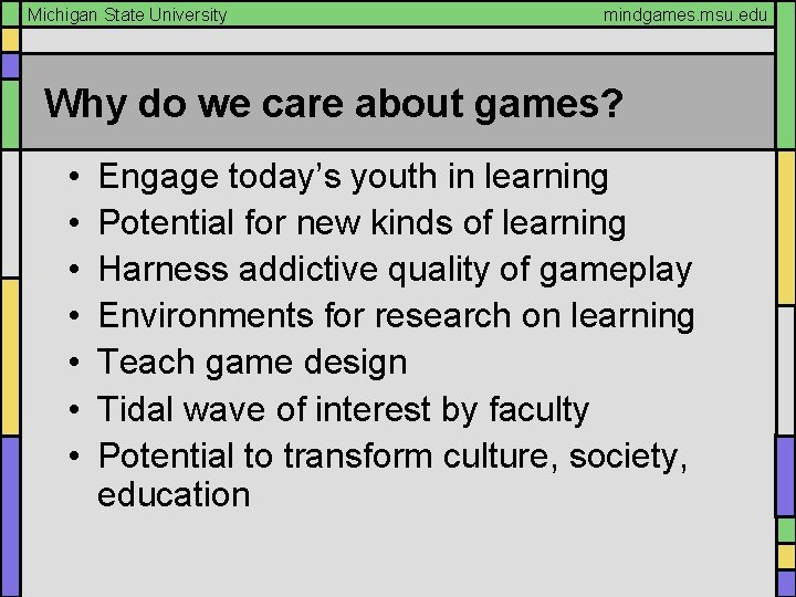 Michigan State University mindgames. msu. edu Why do we care about games? • •