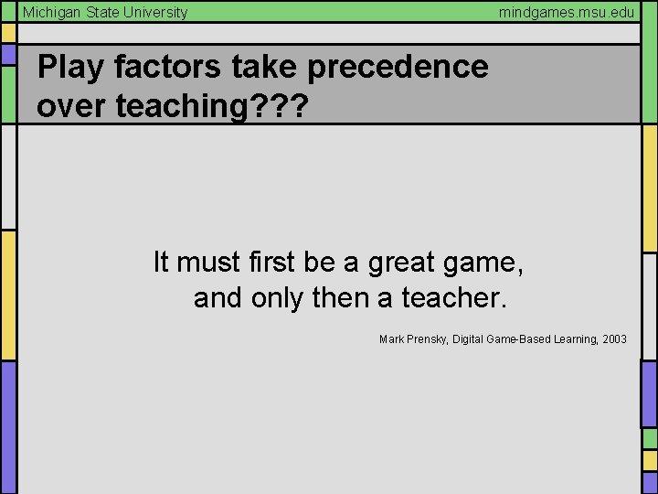 Michigan State University mindgames. msu. edu Play factors take precedence over teaching? ? ?