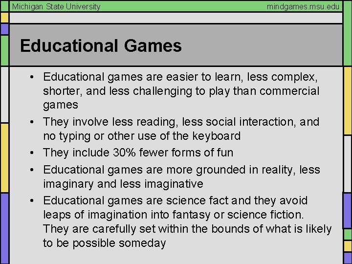 Michigan State University mindgames. msu. edu Educational Games • Educational games are easier to