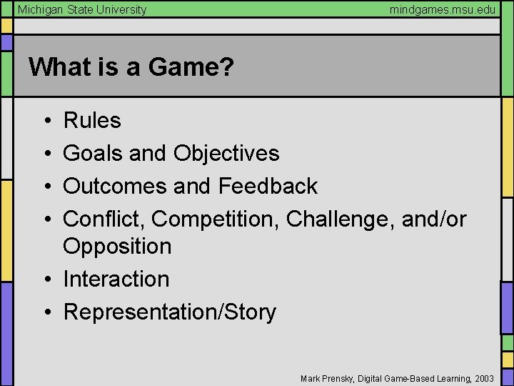 Michigan State University mindgames. msu. edu What is a Game? • • Rules Goals