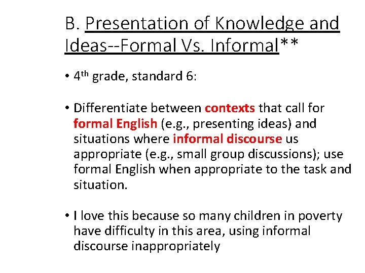 B. Presentation of Knowledge and Ideas--Formal Vs. Informal** • 4 th grade, standard 6: