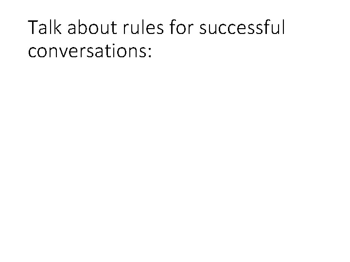 Talk about rules for successful conversations: 