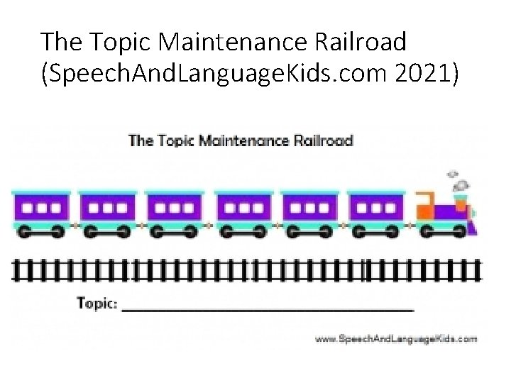 The Topic Maintenance Railroad (Speech. And. Language. Kids. com 2021) 