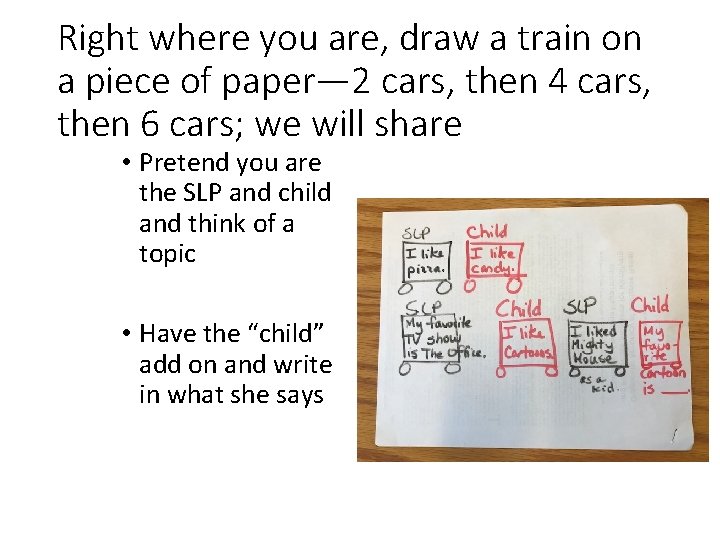 Right where you are, draw a train on a piece of paper— 2 cars,