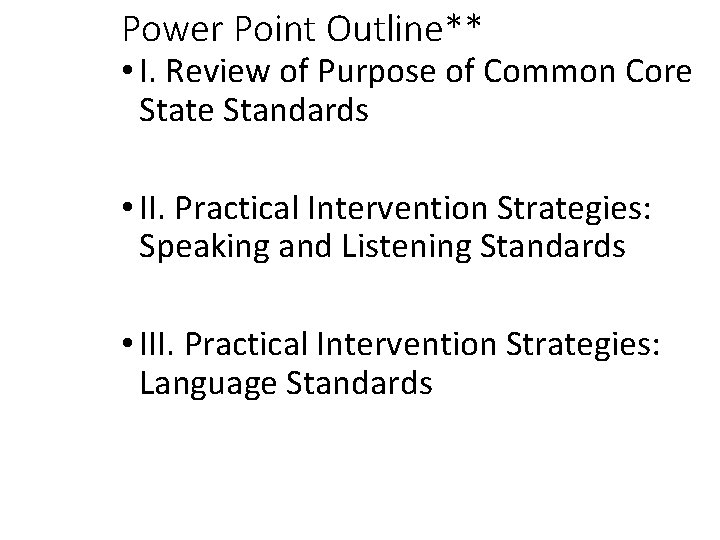 Power Point Outline** • I. Review of Purpose of Common Core State Standards •