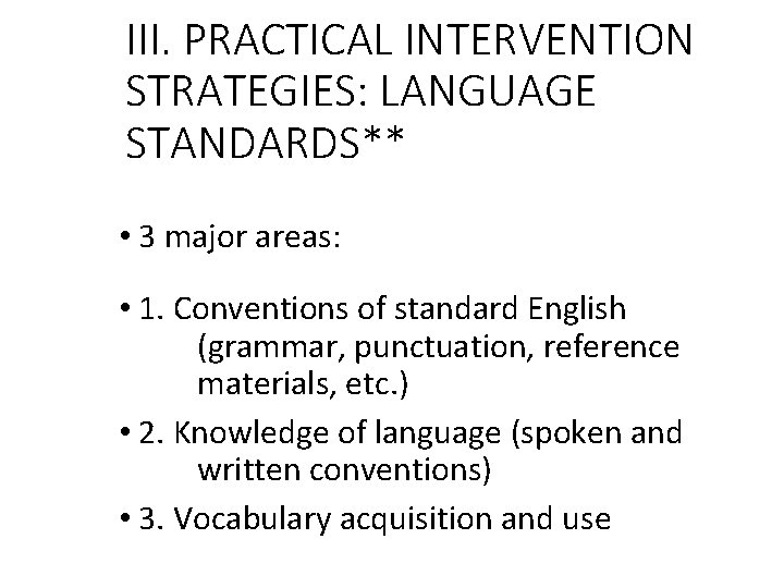 III. PRACTICAL INTERVENTION STRATEGIES: LANGUAGE STANDARDS** • 3 major areas: • 1. Conventions of