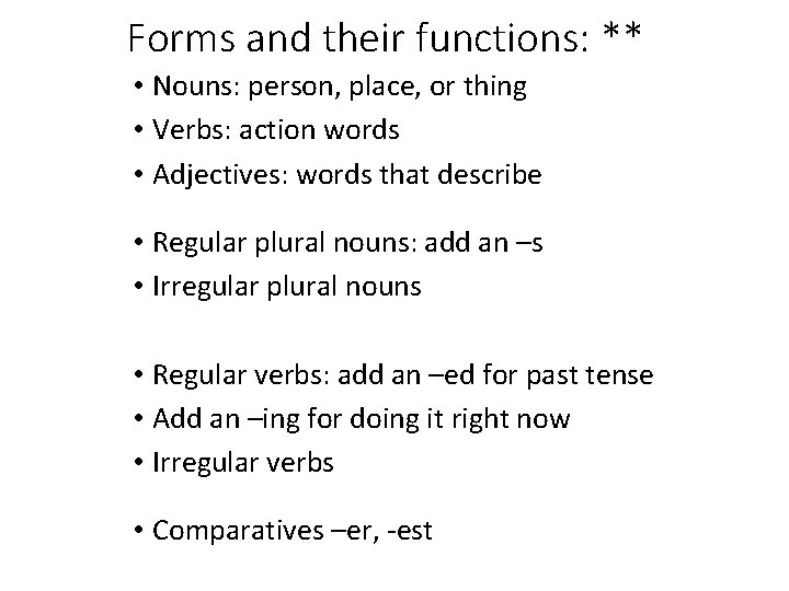 Forms and their functions: ** • Nouns: person, place, or thing • Verbs: action