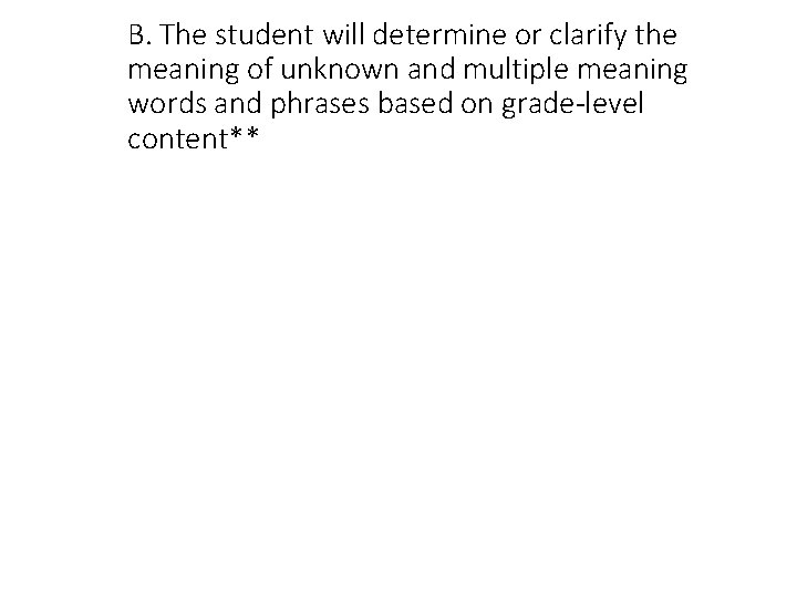 B. The student will determine or clarify the meaning of unknown and multiple meaning