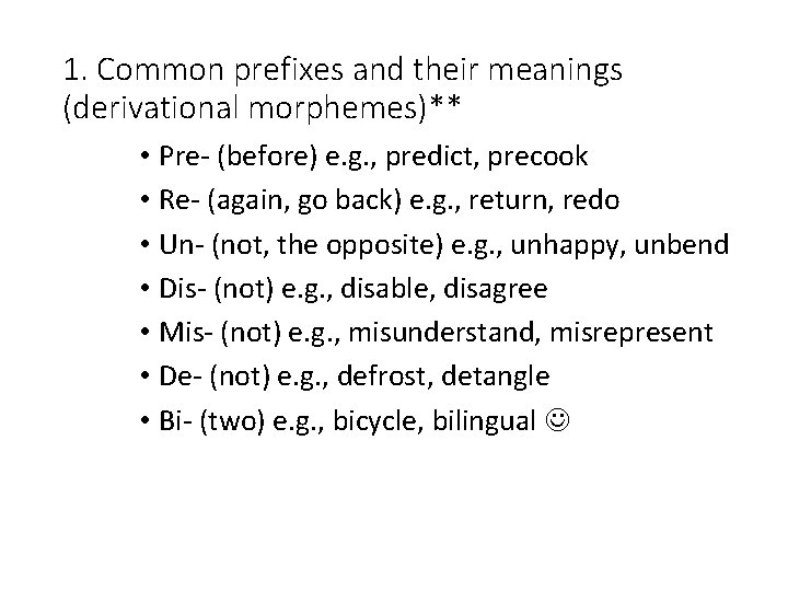 1. Common prefixes and their meanings (derivational morphemes)** • Pre- (before) e. g. ,