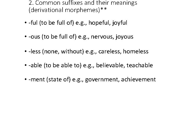 2. Common suffixes and their meanings (derivational morphemes)** • -ful (to be full of)