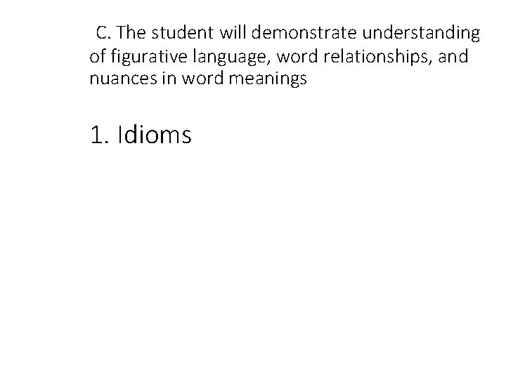 C. The student will demonstrate understanding of figurative language, word relationships, and nuances in