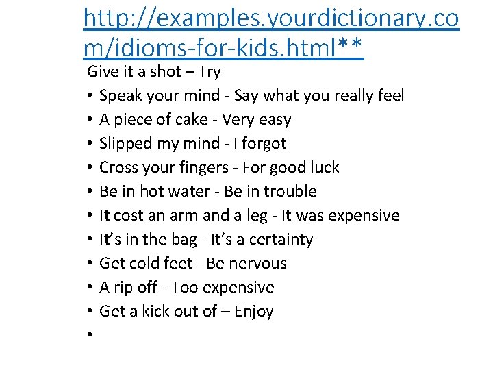 http: //examples. yourdictionary. co m/idioms-for-kids. html** Give it a shot – Try • Speak