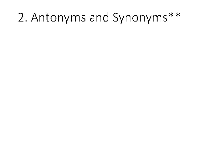 2. Antonyms and Synonyms** 