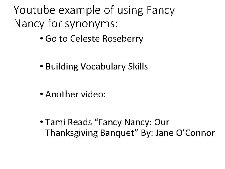 Youtube example of using Fancy Nancy for synonyms: • Go to Celeste Roseberry •
