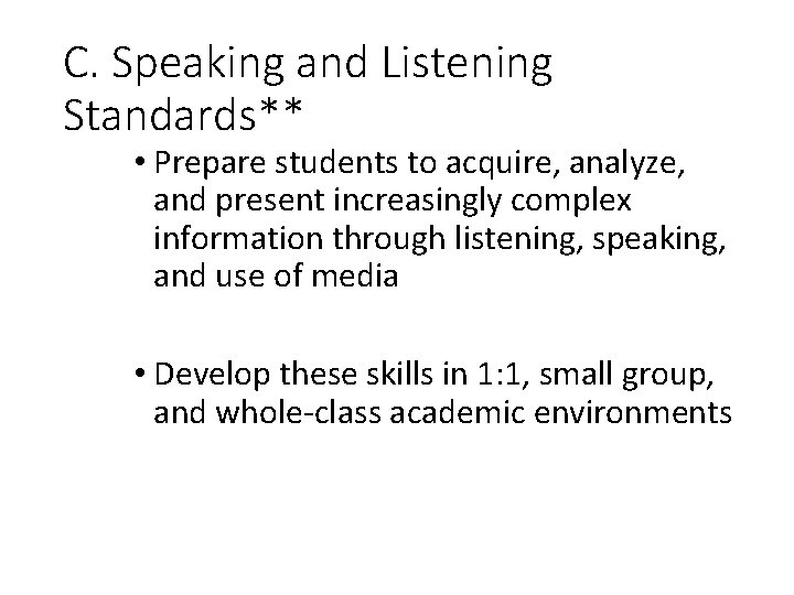 C. Speaking and Listening Standards** • Prepare students to acquire, analyze, and present increasingly