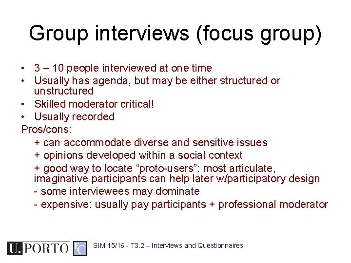 Group interviews (focus group) • 3 – 10 people interviewed at one time •