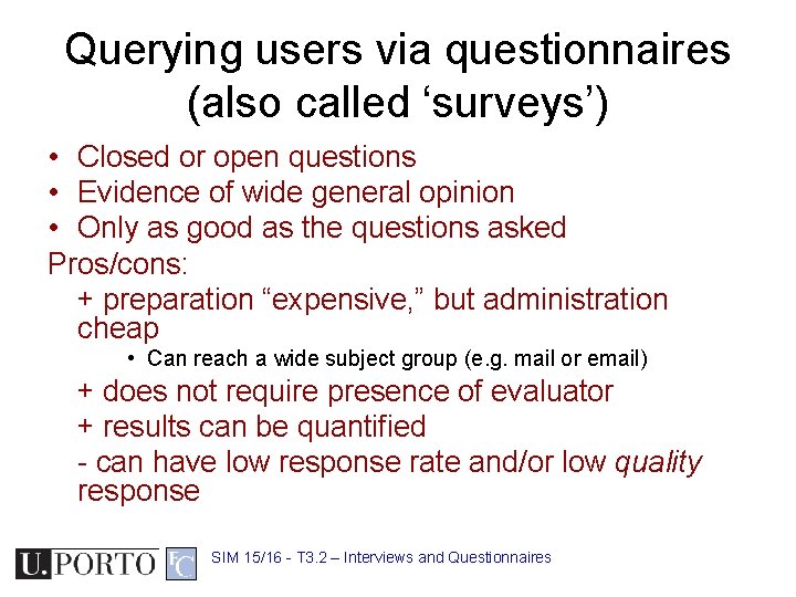 Querying users via questionnaires (also called ‘surveys’) • Closed or open questions • Evidence