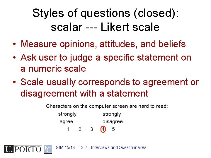Styles of questions (closed): scalar --- Likert scale • Measure opinions, attitudes, and beliefs