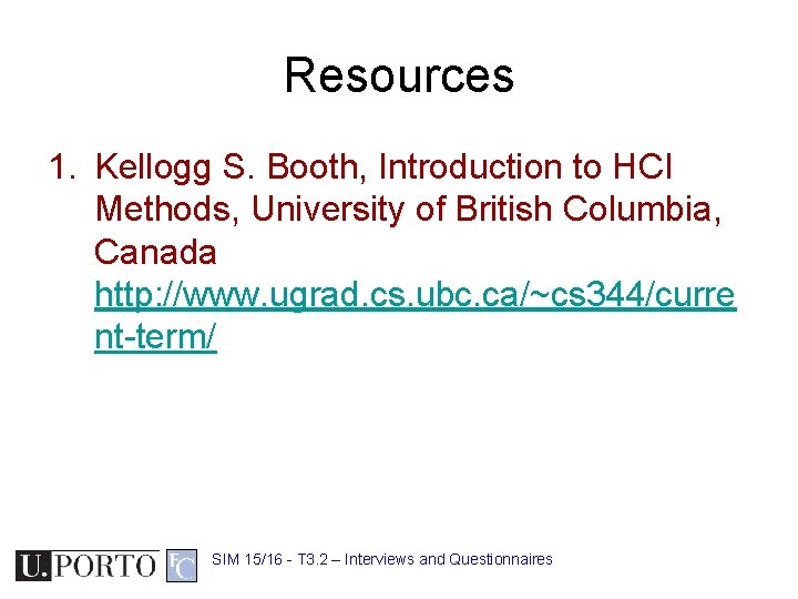 Resources 1. Kellogg S. Booth, Introduction to HCI Methods, University of British Columbia, Canada