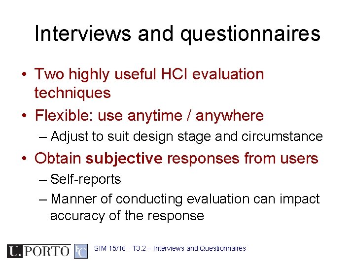 Interviews and questionnaires • Two highly useful HCI evaluation techniques • Flexible: use anytime
