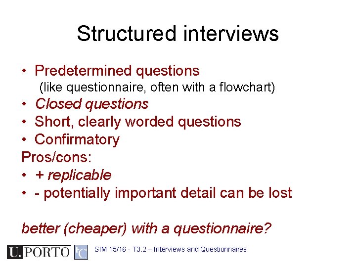 Structured interviews • Predetermined questions (like questionnaire, often with a flowchart) • Closed questions