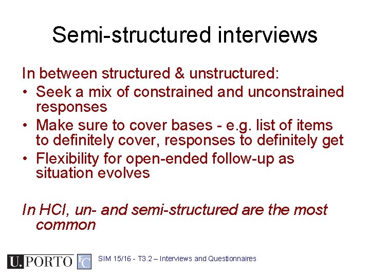 Semi-structured interviews In between structured & unstructured: • Seek a mix of constrained and