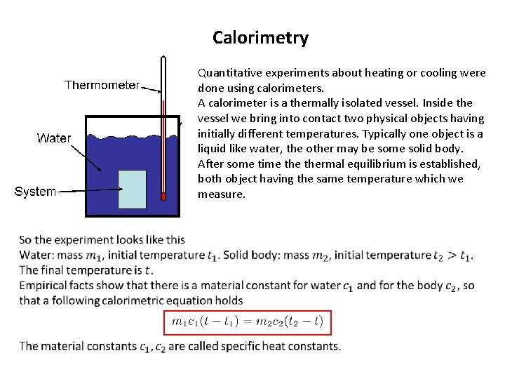 Calorimetry Quantitative experiments about heating or cooling were done using calorimeters. A calorimeter is Calorimetry Quantitative experiments about heating or cooling were done using calorimeters. A calorimeter is