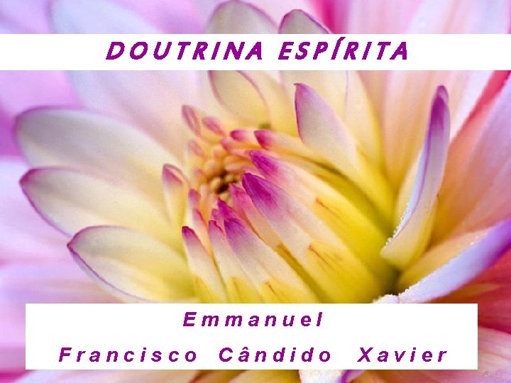 DOUTRINA ESPÍRITA Emmanuel Francisco Cândido Xavier 