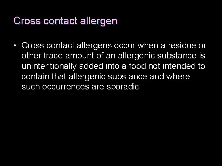 Cross contact allergen • Cross contact allergens occur when a residue or other trace