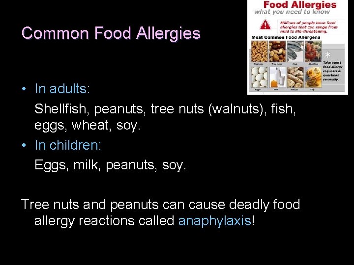 Common Food Allergies • In adults: Shellfish, peanuts, tree nuts (walnuts), fish, eggs, wheat,