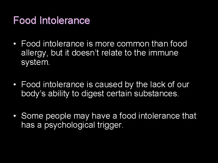 Food Intolerance • Food intolerance is more common than food allergy, but it doesn’t