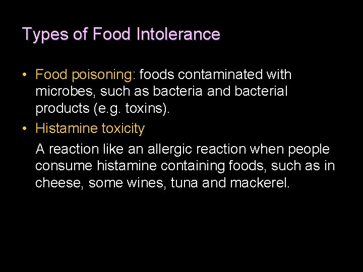 Types of Food Intolerance • Food poisoning: foods contaminated with microbes, such as bacteria
